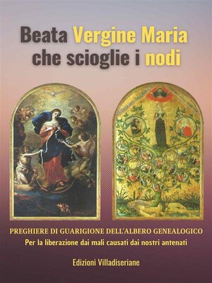 cover image of Beata Vergine Maria che scioglie i nodi--Preghiere di Guarigione dell'Albero Genealogico